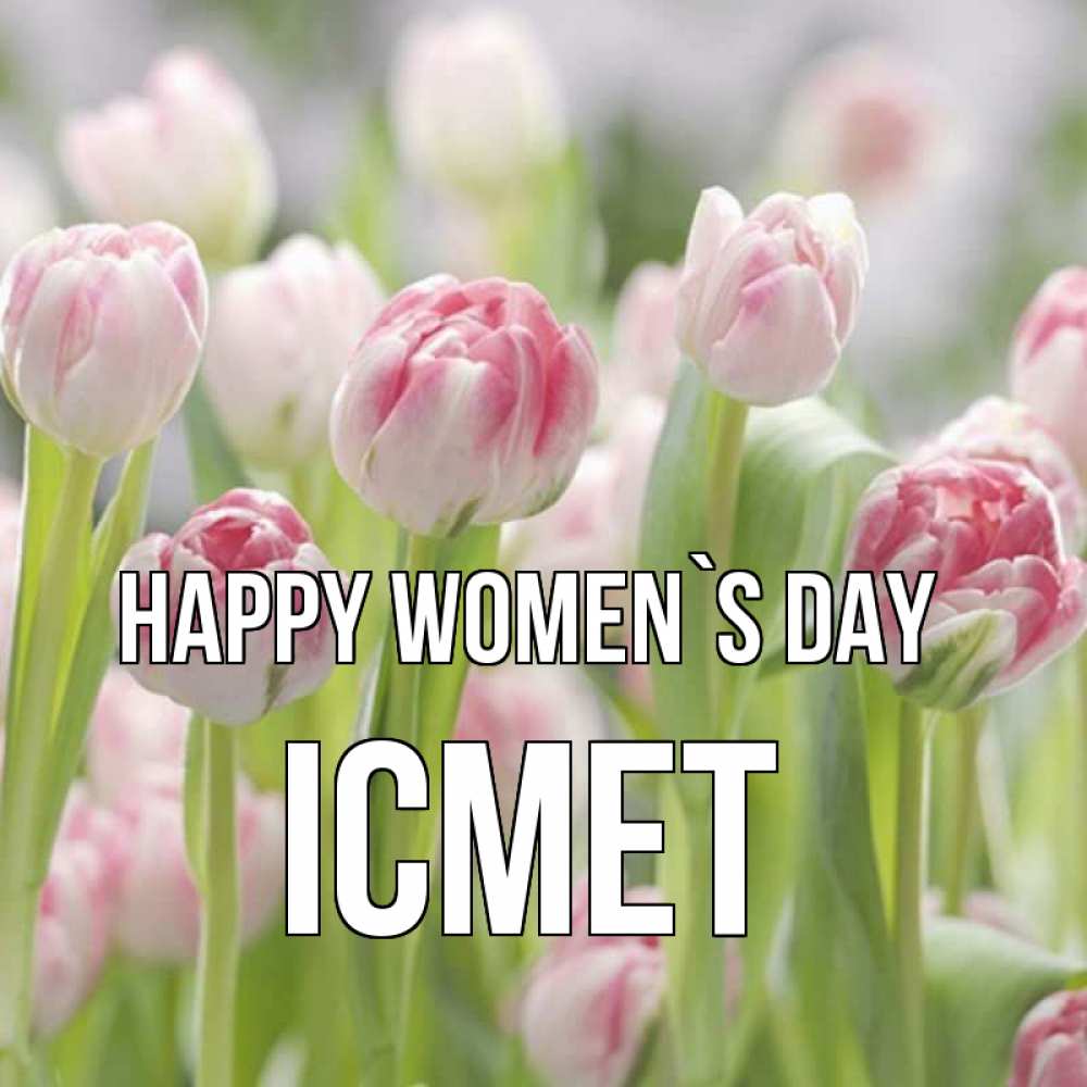 Greetings card с именем, ІСМЕТ happy women`s day цветы Greetings with text for free download 